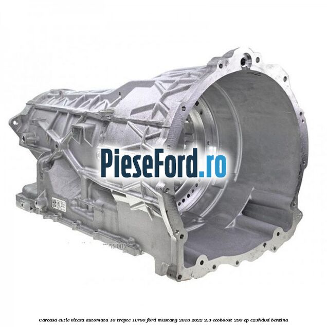 Carcasa cutie viteza automata 10 trepte 10R80 Ford Mustang 2018-2022 2.3 EcoBoost 290 cp C23HD0D benzina