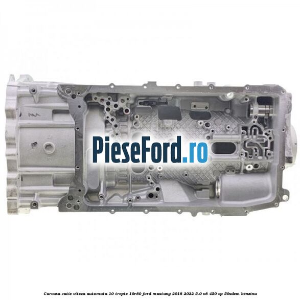 Carcasa cutie viteza automata 10 trepte 10R80 Ford Mustang 2018-2022 5.0 V8 450 cp 50SDEM benzina