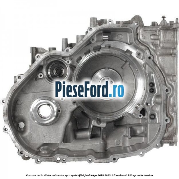 Carcasa cutie viteza automata spre spate 8F24 Ford Kuga 2019-2023 1.5 EcoBoost 120 cp UNDA benzina