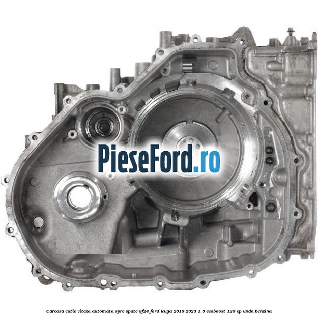 Carcasa cutie viteza automata spre spate 8F24 Ford Kuga 2019-2023 1.5 EcoBoost 120 cp UNDA benzina