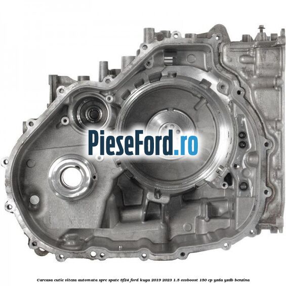 Carcasa cutie viteza automata spre spate 8F24 Ford Kuga 2019-2023 1.5 EcoBoost 150 cp YZDA, YZDB benzina