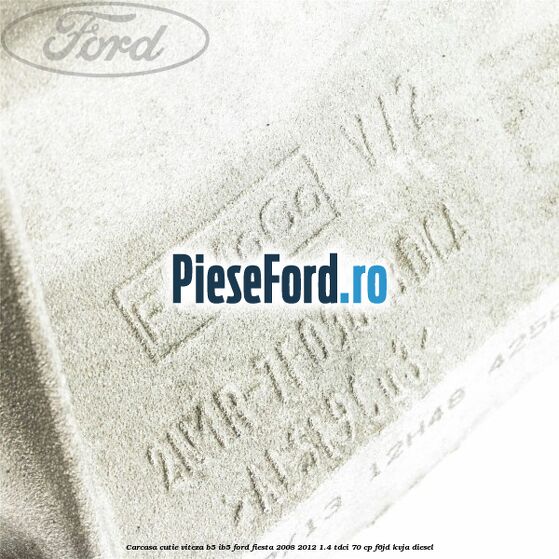 Carcasa cutie viteza B5/IB5 Ford Fiesta 2008-2012 1.4 TDCi 70 cp F6JD, KVJA diesel
