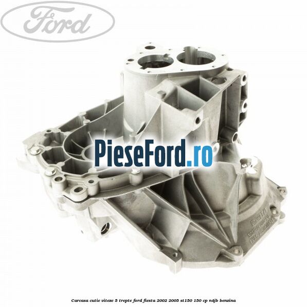 Carcasa cutie viteze, 5 trepte Ford Fiesta 2002-2005 ST150 150 cp N4JB benzina