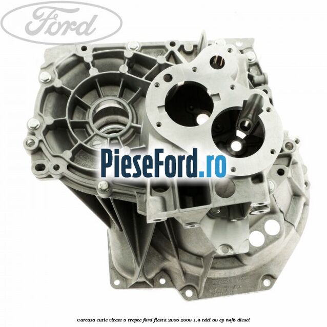 Carcasa cutie viteze, 5 trepte Ford Fiesta 2005-2008 1.4 TDCi 68 cp N4JB diesel