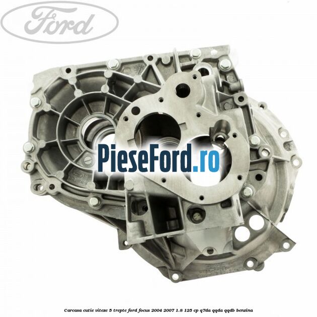 Carcasa cutie viteze, 5 trepte Ford Focus 2004-2007 1.8 125 cp Carcasa cutie viteze, 5 trepte Ford Focus 2004-2007 1.8 125 cp Q7DA, QQDA, QQDB benzina