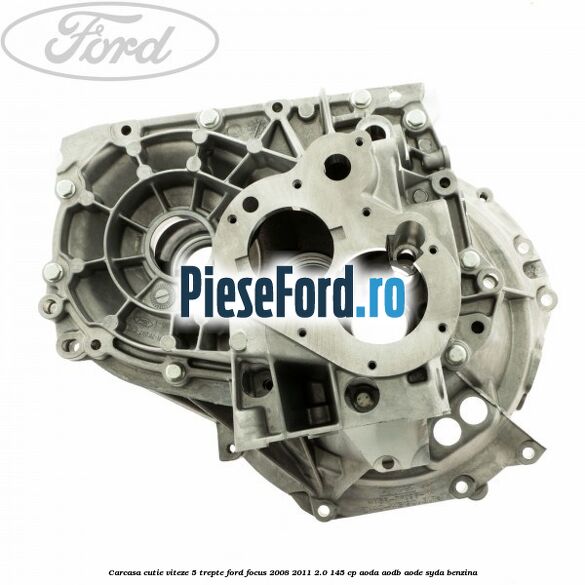 Carcasa cutie viteze, 5 trepte Ford Focus 2008-2011 2.0 145 cp Carcasa cutie viteze, 5 trepte Ford Focus 2008-2011 2.0 145 cp AODA, AODB, AODE, SYDA benzina