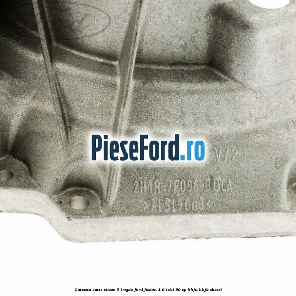 Carcasa cutie viteze, 5 trepte Ford Fusion 1.6 TDCi 90 cp HHJA, HHJB diesel