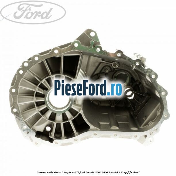 Carcasa cutie viteze 5 trepte VXT75 Ford Transit 2000-2006 2.0 TDCi 125 cp FIFA diesel