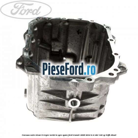 Carcasa cutie viteze 6 trepte MT82 in spre spate Ford Transit 2006-2014 2.4 TDCi 140 cp H9FB diesel
