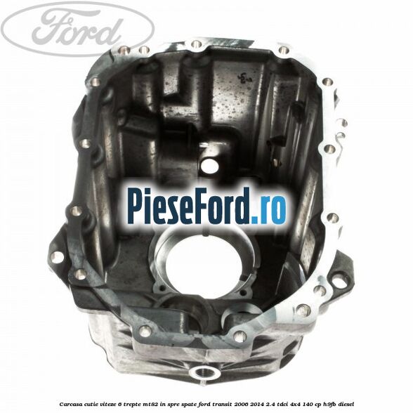 Carcasa cutie viteze 6 trepte MT82 in spre spate Ford Transit 2006-2014 2.4 TDCi 4x4 140 cp H9FB diesel