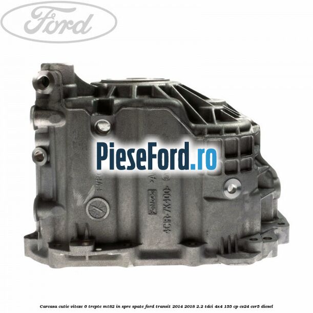 Carcasa cutie viteze 6 trepte MT82 in spre spate Ford Transit 2014-2018 2.2 TDCi 4x4 155 cp Carcasa cutie viteze 6 trepte MT82 in spre spate Ford Transit 2014-2018 2.2 TDCi 4x4 155 cp CV24, CVR5 diesel