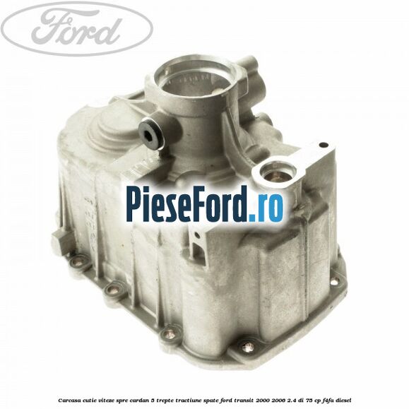Carcasa cutie viteze spre cardan 5 trepte, tractiune spate Ford Transit 2000-2006 2.4 DI 75 cp F4FA diesel
