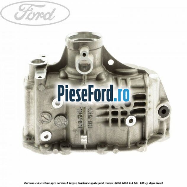 Carcasa cutie viteze spre cardan 5 trepte, tractiune spate Ford Transit 2000-2006 2.4 TDE  125 cp DOFA diesel