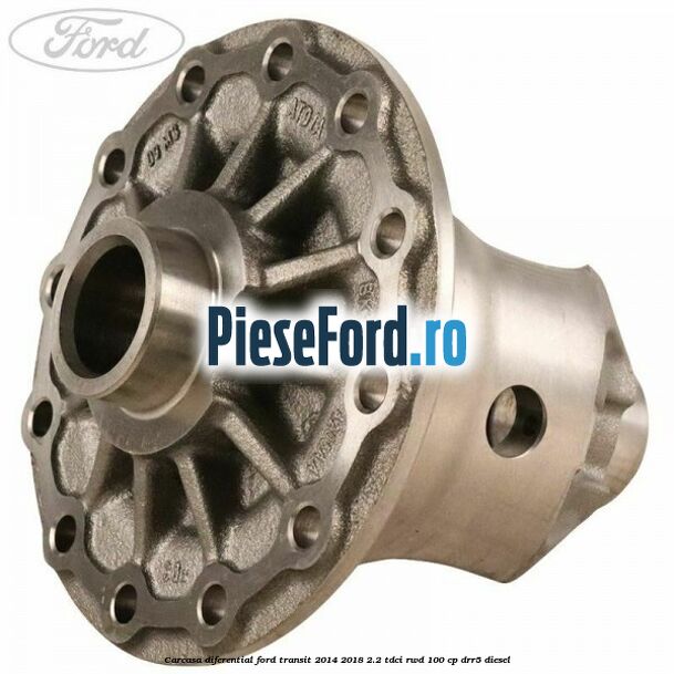 Carcasa diferential Ford Transit 2014-2018 2.2 TDCi RWD 100 cp DRR5 diesel