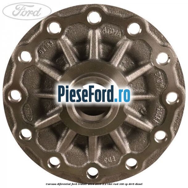 Carcasa diferential Ford Transit 2014-2018 2.2 TDCi RWD 100 cp DRR5 diesel