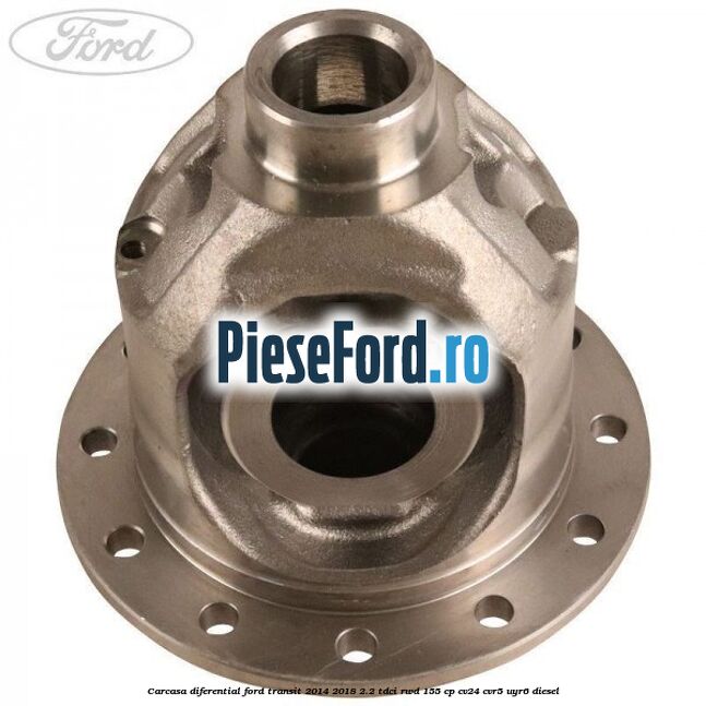 Carcasa diferential Ford Transit 2014-2018 2.2 TDCi RWD 155 cp CV24, CVR5, UYR6 diesel