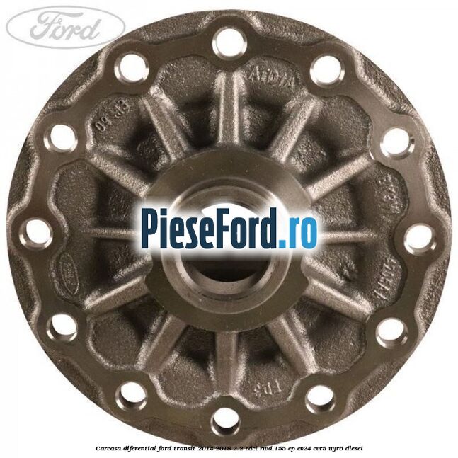 Carcasa diferential Ford Transit 2014-2018 2.2 TDCi RWD 155 cp CV24, CVR5, UYR6 diesel