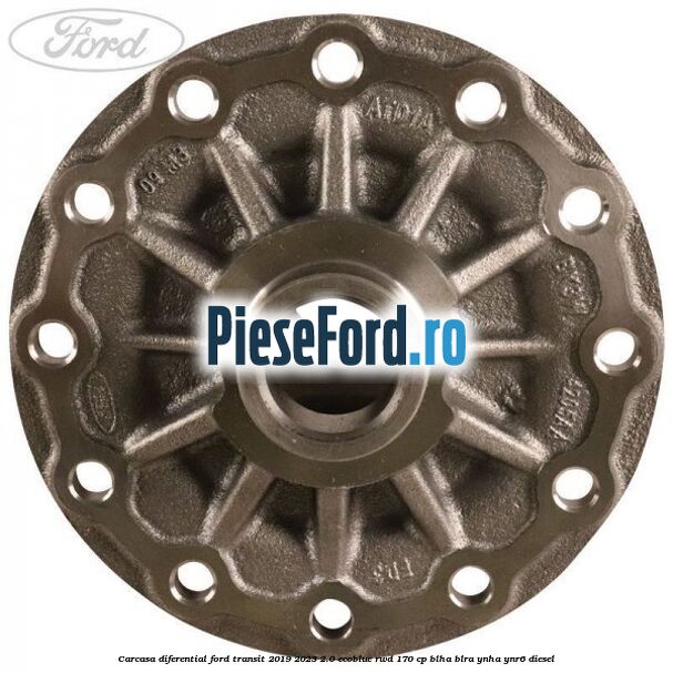 Carcasa diferential Ford Transit 2019-2023 2.0 EcoBlue RWD 170 cp BLHA, BLRA, YNHA, YNR6 diesel