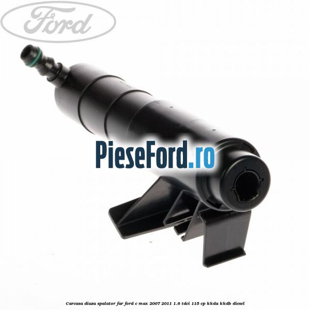 Carcasa diuza spalator far Ford C-Max 2007-2011 1.8 TDCi 115 cp KKDA, KKDB diesel