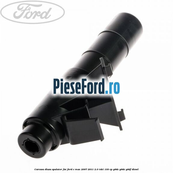 Carcasa diuza spalator far Ford C-Max 2007-2011 2.0 TDCi 133 cp G6DC, G6DE, G6DF diesel