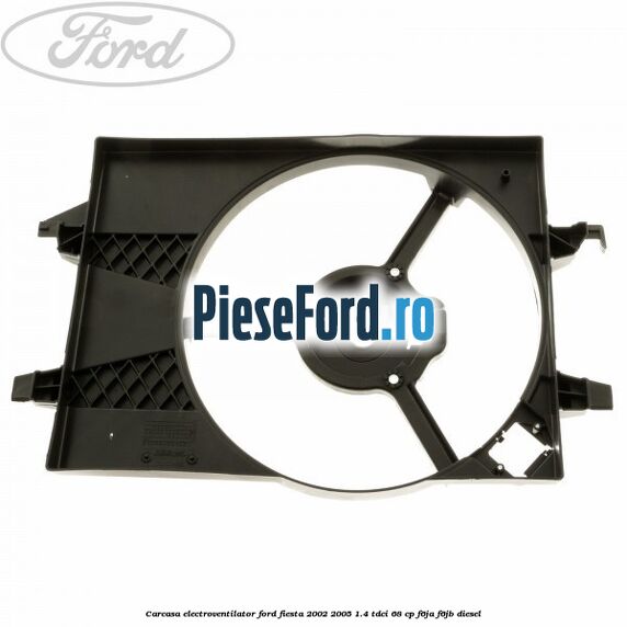 Carcasa electroventilator Ford Fiesta 2002-2005 1.4 TDCi 68 cp F6JA, F6JB diesel