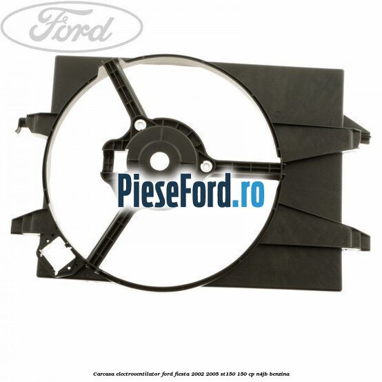 Carcasa electroventilator Ford Fiesta 2002-2005 ST150 150 cp N4JB benzina