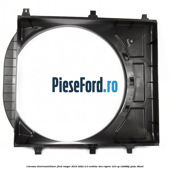 Carcasa electroventilator Ford Ranger 2019-2022 2.0 EcoBlue 4x4 Raptor 213 cp T20DD0J, YN2X diesel