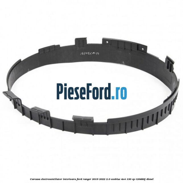 Carcasa electroventilator interioara Ford Ranger 2019-2022 2.0 EcoBlue 4x4 130 cp T20DD0J diesel