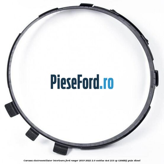 Carcasa electroventilator interioara Ford Ranger 2019-2022 2.0 EcoBlue 4x4 213 cp T20DD0J, YN2X diesel