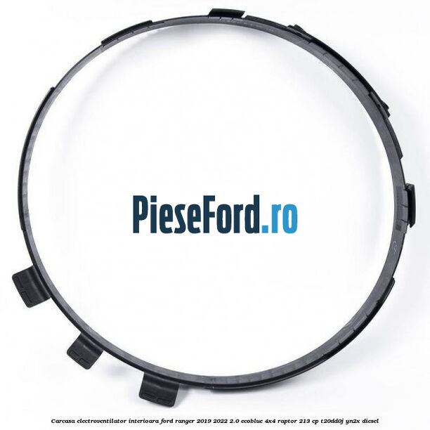 Carcasa electroventilator interioara Ford Ranger 2019-2022 2.0 EcoBlue 4x4 Raptor 213 cp T20DD0J, YN2X diesel