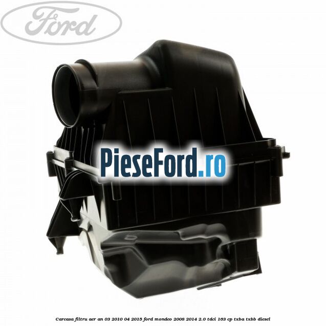 Carcasa filtru aer an 03/2010-04/2015 Ford Mondeo 2008-2014 2.0 TDCi 163 cp TXBA, TXBB diesel