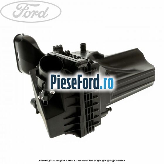 Carcasa filtru aer Ford B-Max 1.0 EcoBoost 100 cp SFJA, SFJB, SFJC, SFJD benzina