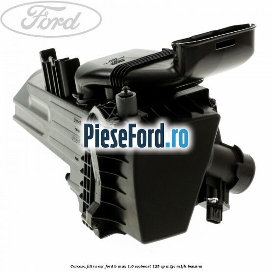 Carcasa filtru aer Ford B-Max 1.0 EcoBoost 125 cp M1JE, M1JH benzina