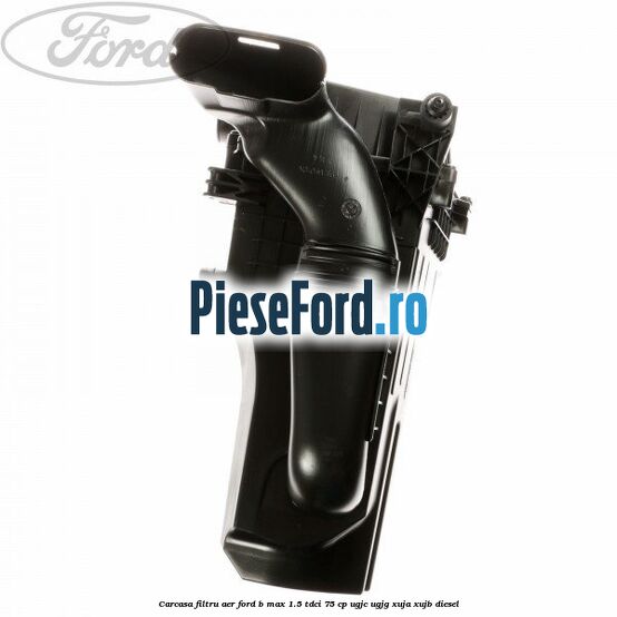 Carcasa filtru aer Ford B-Max 1.5 TDCi 75 cp Carcasa filtru aer Ford B-Max 1.5 TDCi 75 cp UGJC, UGJG, XUJA, XUJB diesel