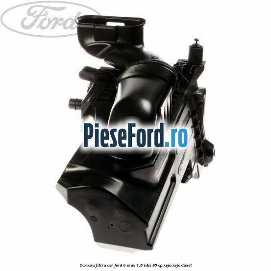 Carcasa filtru aer Ford B-Max 1.5 TDCi 95 cp XVJA, XVJC diesel