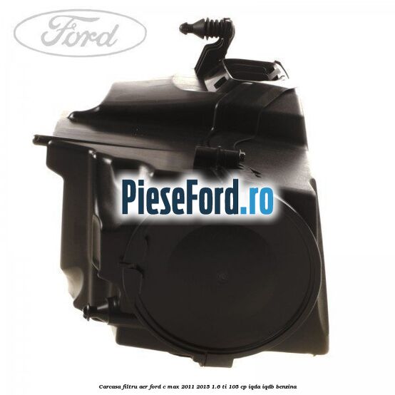 Carcasa filtru aer Ford C-Max 2011-2015 1.6 Ti 105 cp Carcasa filtru aer Ford C-Max 2011-2015 1.6 Ti 105 cp IQDA, IQDB benzina