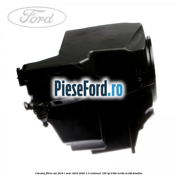 Carcasa filtru aer Ford C-Max 2016-2020 1.0 EcoBoost 125 cp B7DA, M1DA, M1DD benzina