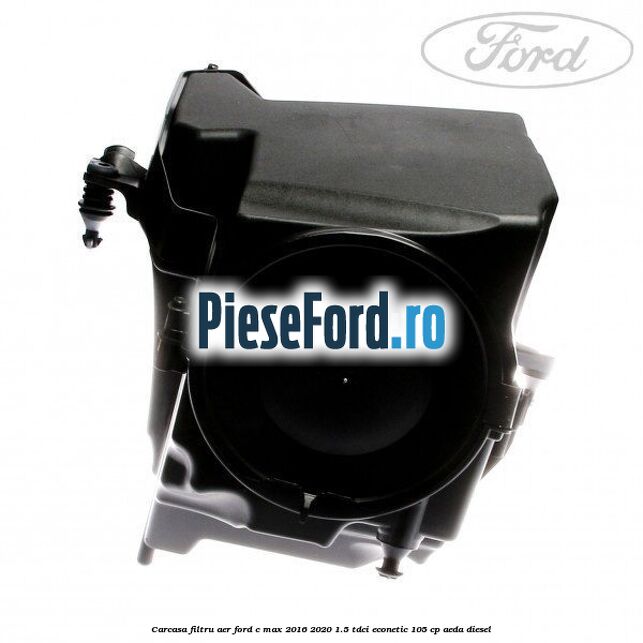 Carcasa filtru aer Ford C-Max 2016-2020 1.5 TDCi ECOnetic 105 cp AEDA diesel