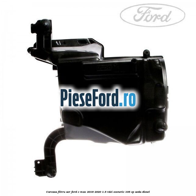 Carcasa filtru aer Ford C-Max 2016-2020 1.5 TDCi ECOnetic 105 cp AEDA diesel