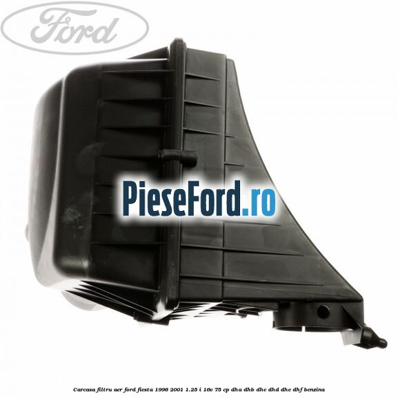 Carcasa filtru aer Ford Fiesta 1996-2001 1.25 i 16V 75 cp Carcasa filtru aer Ford Fiesta 1996-2001 1.25 i 16V 75 cp DHA, DHB, DHC, DHD, DHE, DHF benzina