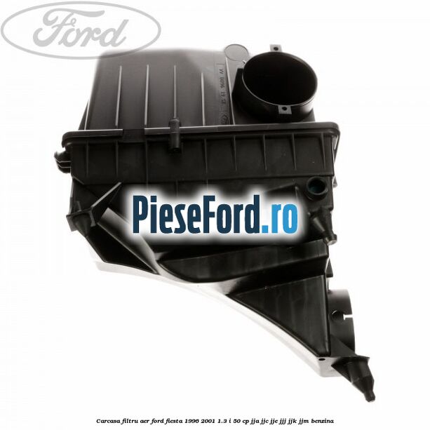 Carcasa filtru aer Ford Fiesta 1996-2001 1.3 i 50 cp Carcasa filtru aer Ford Fiesta 1996-2001 1.3 i 50 cp JJA, JJC, JJE, JJJ, JJK, JJM benzina