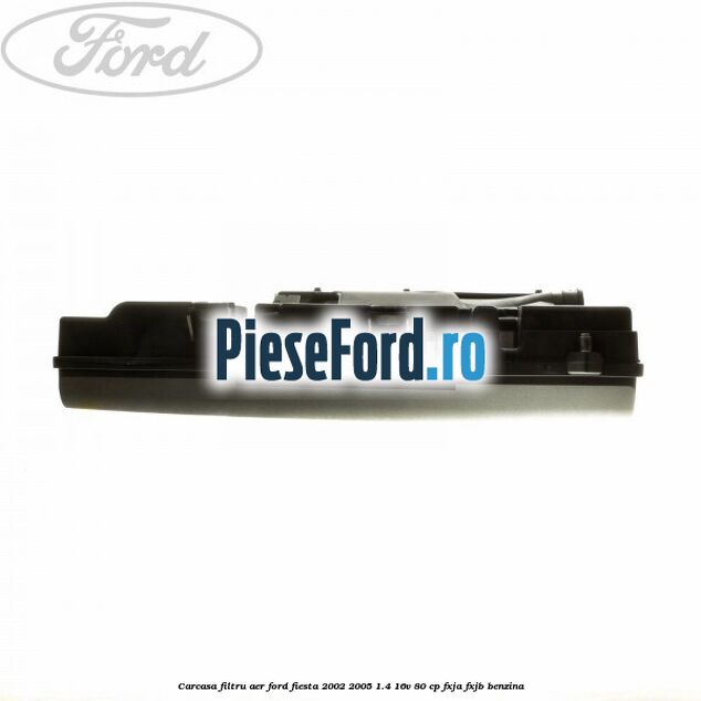Carcasa filtru aer Ford Fiesta 2002-2005 1.4 16V 80 cp FXJA, FXJB benzina