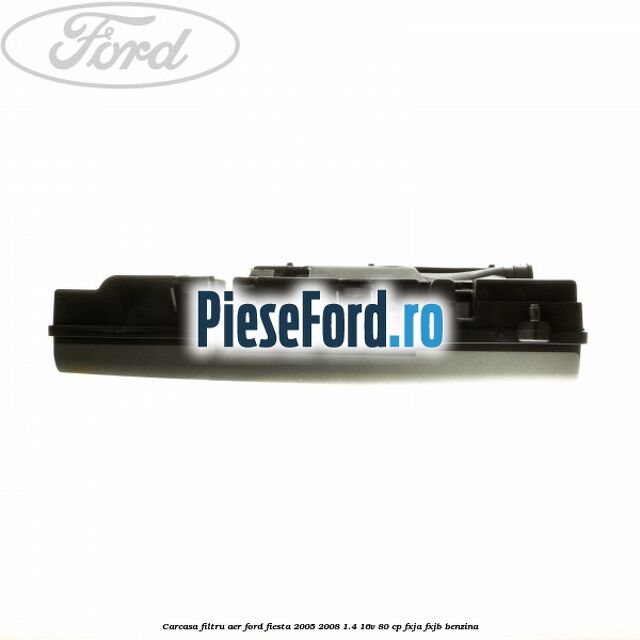 Carcasa filtru aer Ford Fiesta 2005-2008 1.4 16V 80 cp FXJA, FXJB benzina