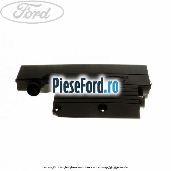 Carcasa filtru aer Ford Fiesta 2005-2008 1.6 16V 100 cp FYJA, FYJB benzina