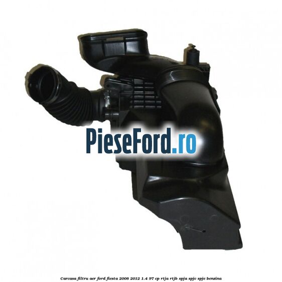 Carcasa filtru aer Ford Fiesta 2008-2012 1.4 97 cp RTJA, RTJB, SPJA, SPJC, SPJE benzina