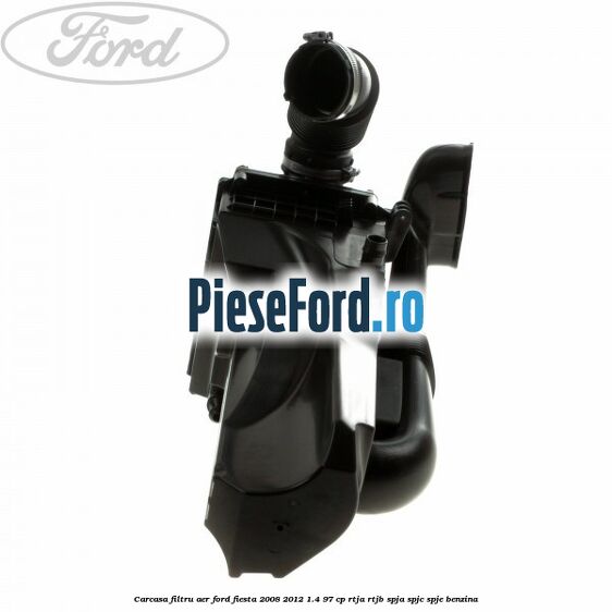 Carcasa filtru aer Ford Fiesta 2008-2012 1.4 97 cp RTJA, RTJB, SPJA, SPJC, SPJE benzina