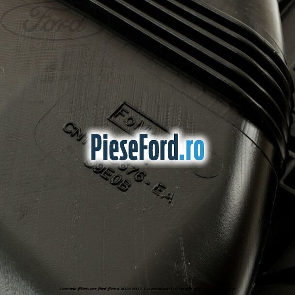 Carcasa filtru aer Ford Fiesta 2013-2017 1.0 EcoBoost 100 cp Carcasa filtru aer Ford Fiesta 2013-2017 1.0 EcoBoost 100 cp SFJA, SFJB, SFJC, SFJD benzina