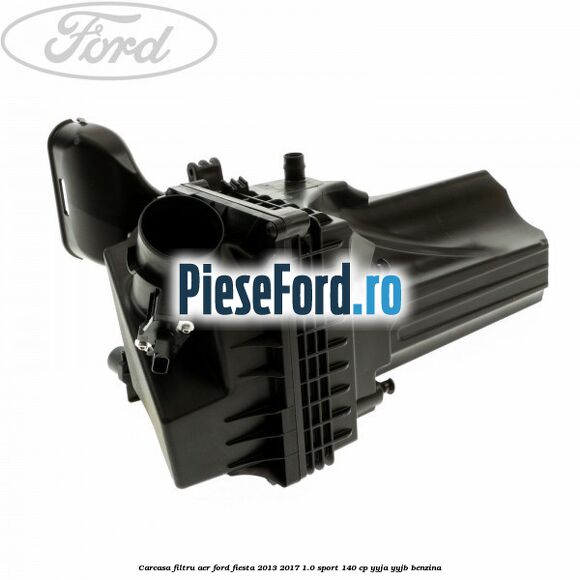 Carcasa filtru aer Ford Fiesta 2013-2017 1.0 Sport 140 cp YYJA, YYJB benzina