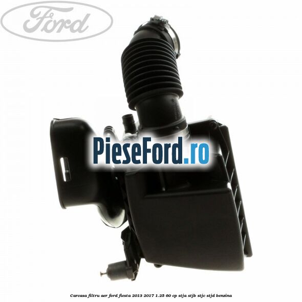 Carcasa filtru aer Ford Fiesta 2013-2017 1.25 60 cp STJA, STJB, STJC, STJD benzina