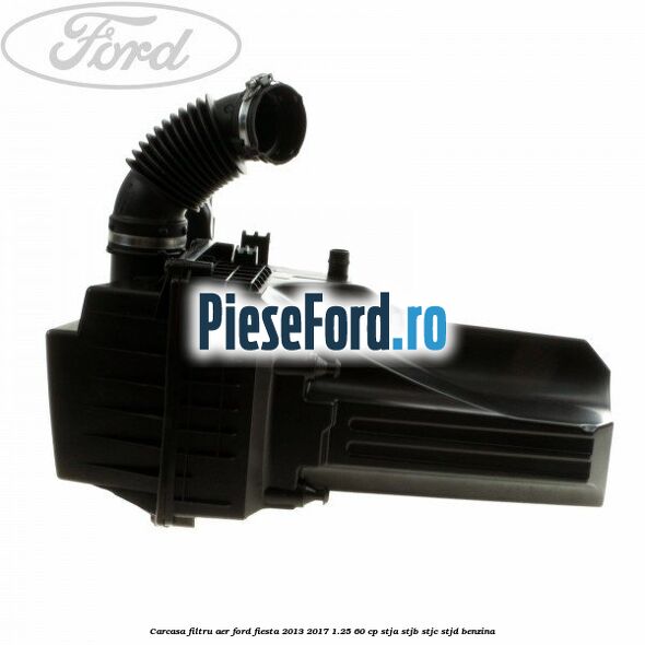 Carcasa filtru aer Ford Fiesta 2013-2017 1.25 60 cp STJA, STJB, STJC, STJD benzina